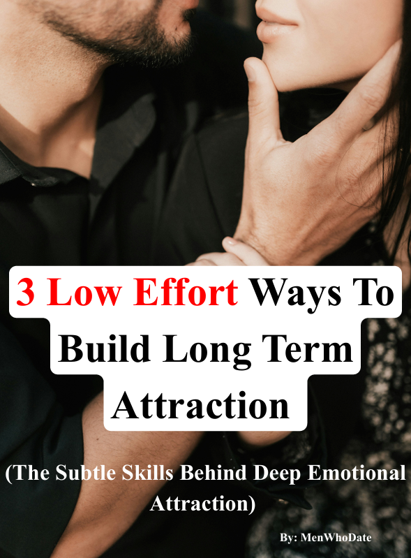 3 Low Effort Ways To Build Long Term Attraction